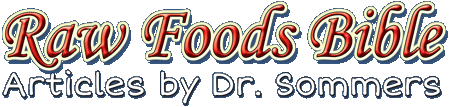 Raw Foods Bible - Articles by Dr. Sommers
